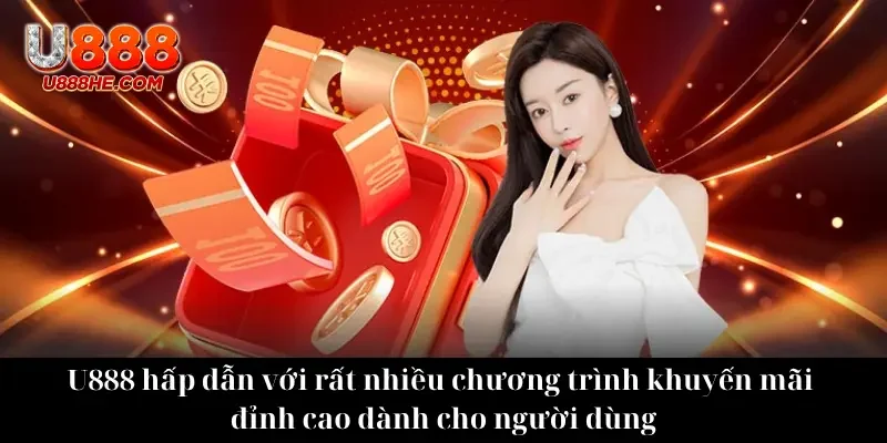 U888 hấp dẫn với rất nhiều chương trình khuyến mãi đỉnh cao dành cho người dùng