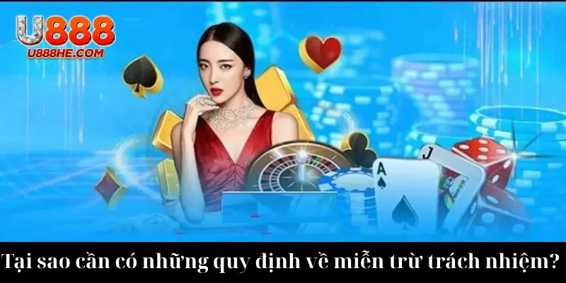 Tại sao cần có những quy định về miễn trừ trách nhiệm? 