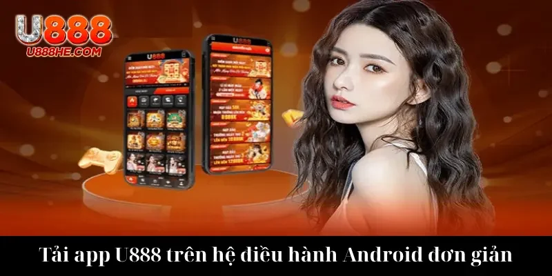 Tải app U888 trên hệ điều hành Android đơn giản