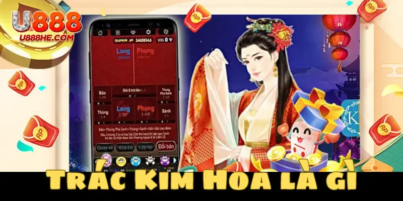   Tìm hiểu Trác Kim Hoa là gì để làm chủ cuộc chơi 
