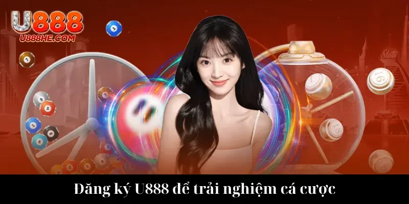 Đăng ký U888 để trải nghiệm cá cược